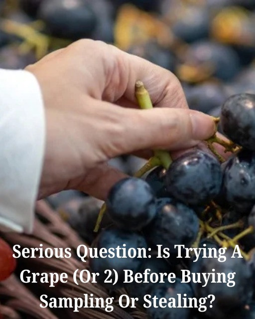 Is Trying a Grape (Or Two) Before Buying Sampling or Stealing? Grocery Store Employees Weigh In