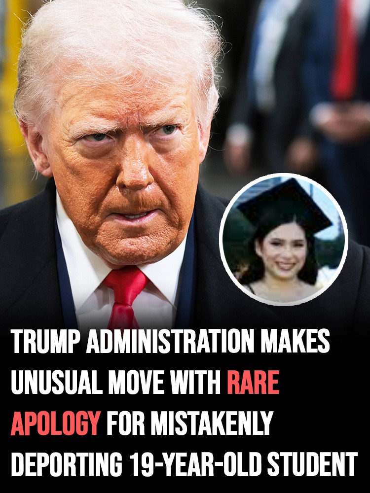 Trump administration makes unusual move with rare apology for mistakenly deporting 19-year-old college student