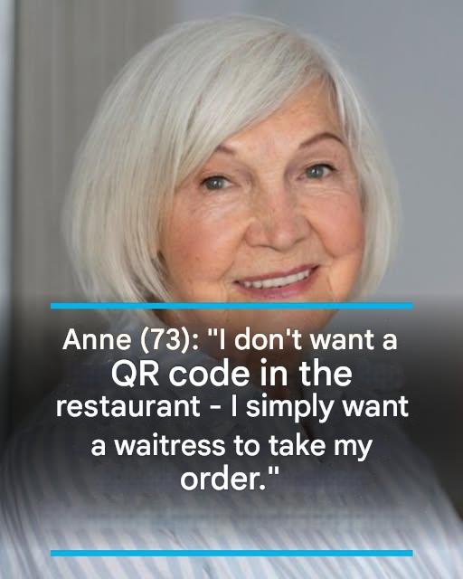Anne (73): “I don’t want a QR code in the restaurant – I simply want a waitress to take my order.”