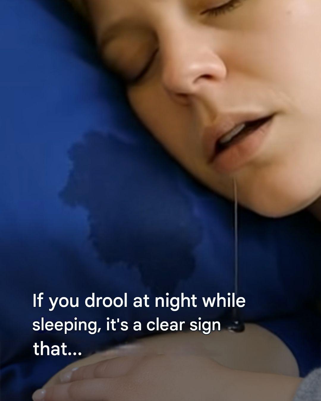 Be careful if you drool at night – your body is trying to tell you the following: